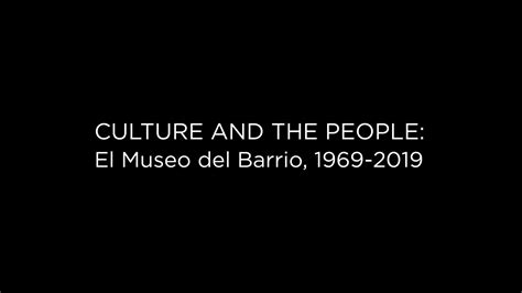 Culture And The People El Museo Del Barrio 1969 2019 El Museo Del Barrio