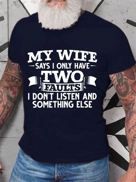my wife says i have two faults i dont listen and something elsec short sleeve t shirt lilicloth