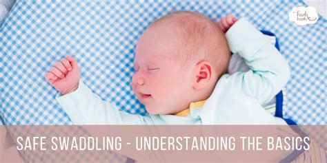 Safe Swaddling Understanding The Basics Hush Little Baby Newborn