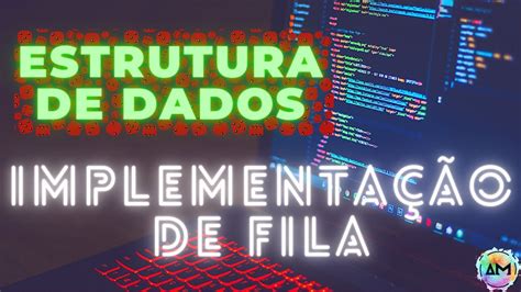 Aula Estrutura De Dados Implementa O De Fila Utilizando Vetores Youtube