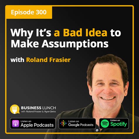 Why Its A Bad Idea To Make Assumptions Business Lunch Podcast