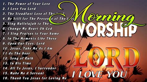 I Love You Lord Top 100 Morning Worship Songs All Time Songs For