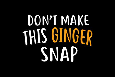 Dont Make This Ginger Snap Funny Redhead Ginger Digital Art By Zaki