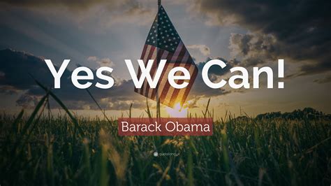 Maybe you would like to learn more about one of these? Barack Obama Quote: "Yes We Can!" (19 wallpapers) - Quotefancy