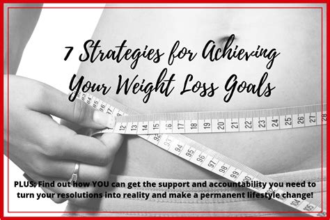 7 Strategies For Achieving And Maintaining Your Weight Loss Goals