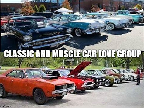 Classic And Muscle Car Love Group Imgflip