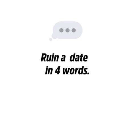 Can You Ruin A Date In Four Words GirlsAskGuys