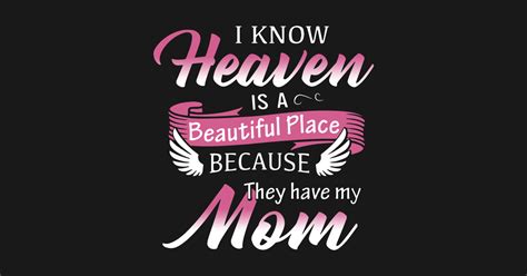 I Know Heaven Is A Beautiful Place Because They Have My Mom Mom