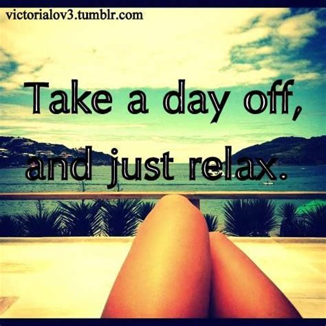 Take A Day Off And Just Relax Just Relax Relax Oh The Places You Ll Go