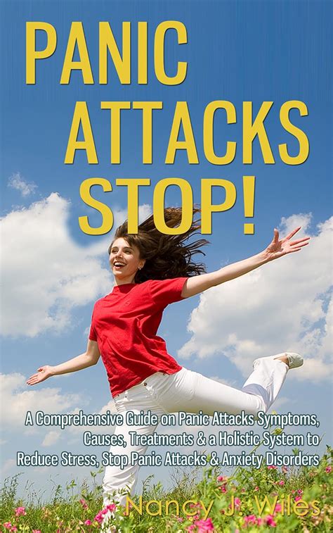 Panic Attacks Stop A Comprehensive Guide On Panic Attacks Symptoms Causes Treatments And A