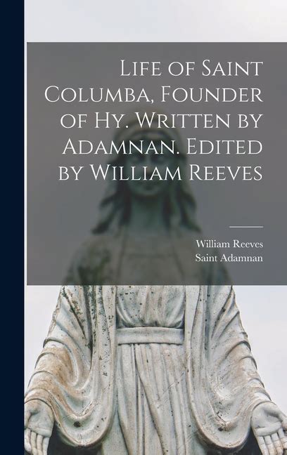 Life Of Saint Columba Founder Of Hy Written By Adamnan Edited By