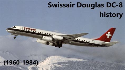 Swissair Douglas Dc 8 History 1960 1984 Youtube