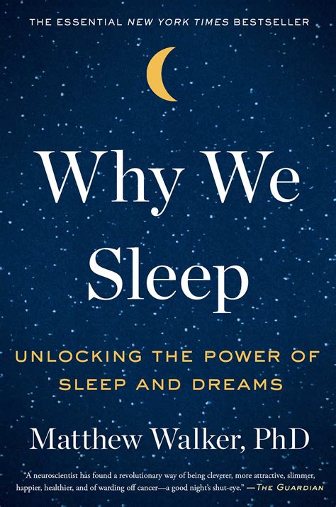 Why We Sleep Unlocking The Power Of Sleep And Dreams Walker Matthew