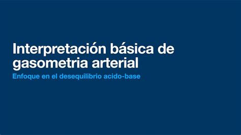 Interpretaci N B Sica De Gasometr A Arterial Con Enfoque En El