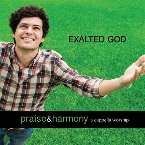 Exalted God Praise And Harmony A Cappella Worship Album By Acappella