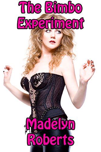 The Bimbo Experiment Kindle Edition By Roberts Madelyn Literature