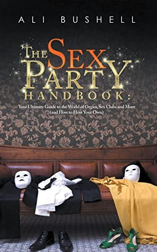 The Sex Party Handbook Your Ultimate Guide To The World Of Orgies