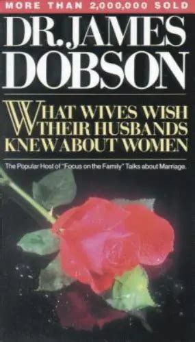 What Wives Wish Their Husbands Knew About Women By Dobson James C