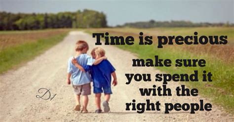 Time Is Precious Make Sure You Spend It With The Right People Wisdom