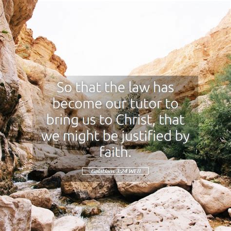 Galatians 324 Web So That The Law Has Become Our Tutor To Bring Us