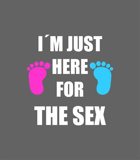 Gender Reveal Im Just Here For The Sex Party Supplies Shirt Digital Art