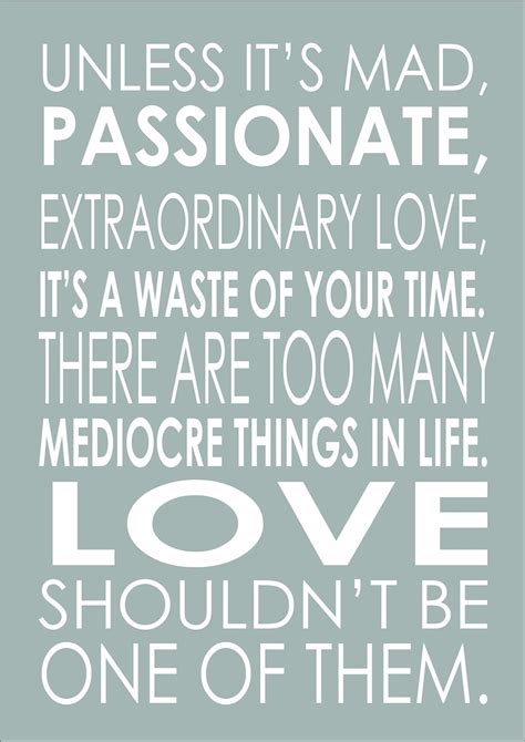 Unless Its Mad Passionate Extraordinary Love Inspiring Quote A3