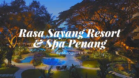 Rasa Sayang Resort And Spa Penang By Shangri La Youtube