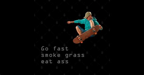 go fast smoke grass eat ass eat ass t shirt teepublic