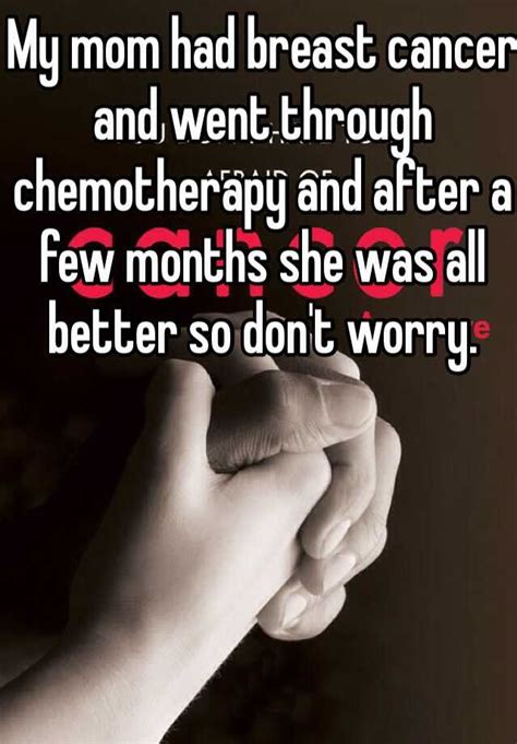My Mom Had Breast Cancer And Went Through Chemotherapy And After A Few