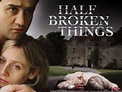 Half Broken Things (2007) - Rotten Tomatoes