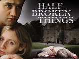 Half Broken Things (2007) - Rotten Tomatoes