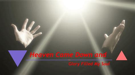Heaven Came Down And Glory Filled My Soul Hymn Youtube