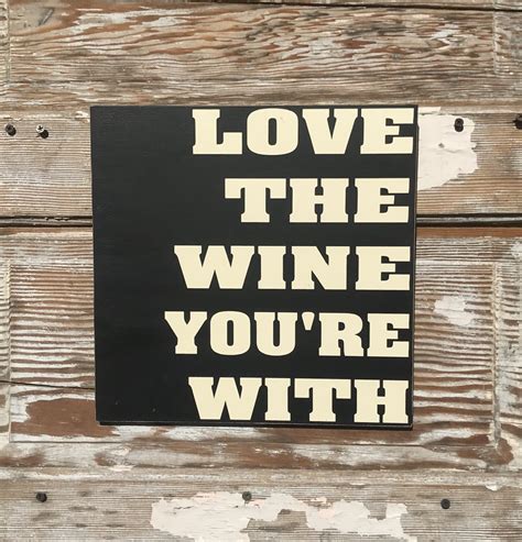 Love The Wine Youre With Funny Wood Sign