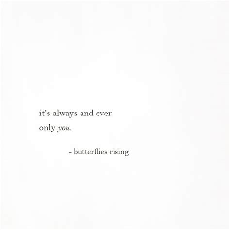 Its Always And Ever Only You Butterflies Rising True Quotes