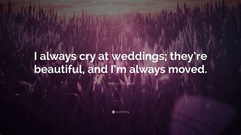 Jennifer Westfeldt Quote I Always Cry At Weddings Theyre Beautiful