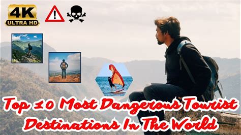 Top 10 Most Dangerous Tourist Destinations In The World Youtube