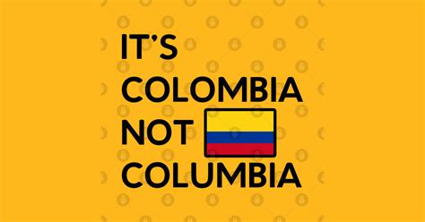 Its Colombia Not Columbia Colombia Not Columbia T Shirt Teepublic