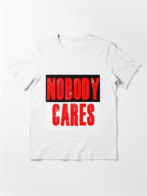 Nobody Cares T Shirt For Sale By Serpentsky17 Redbubble Nobody