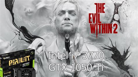 The Evil Within 2 Pc Geforce Gtx 1050 Ti 4gb Gddr5 And Intel I7 3770