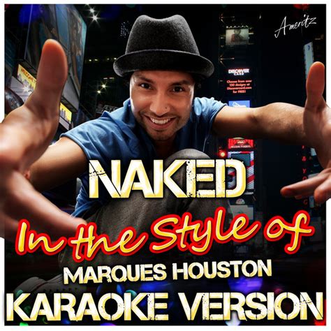Naked In The Style Of Marques Houston Karaoke Version Single By Ameritz Karaoke Spotify