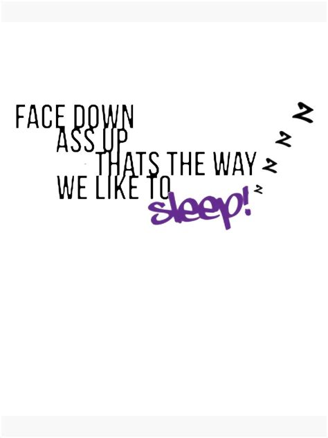 face down ass up thats the way we like to sleep zzz tshirt poster for sale by