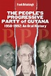 THE PEOPLE’S PROGRESSIVE PARTY OF GUYANA, 1950-1992 An Oral History ...