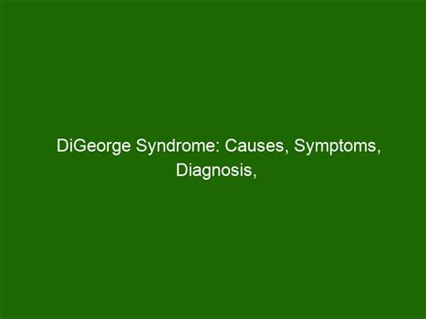 Digeorge Syndrome Causes Symptoms Diagnosis And Treatment Health