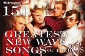 Retrospace: Music Lists #10: 150 Greatest New Wave Songs of the 1980's