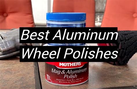Top 5 Best Aluminum Wheel Polishes February 2024 Review Metalprofy