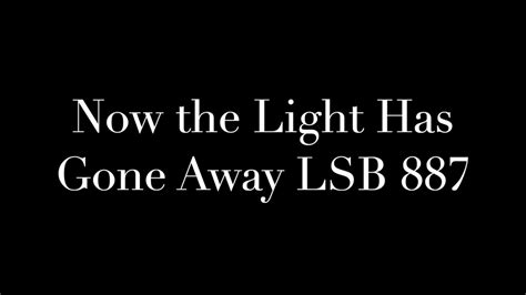 Now The Light Has Gone Away Lsb 887 Youtube