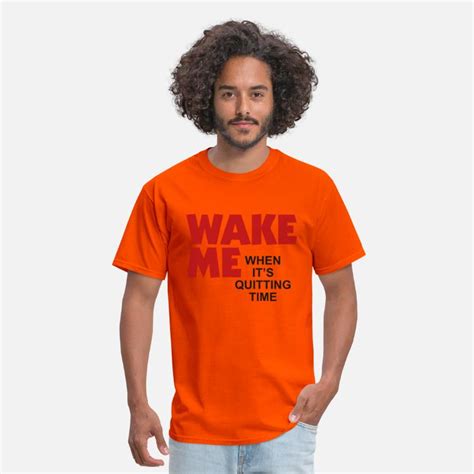 Wake Me When Its Quitting Time Mens T Shirt Spreadshirt