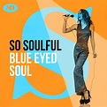 So Soulful: Blue Eyed Soul - Compilation by Various Artists | Spotify