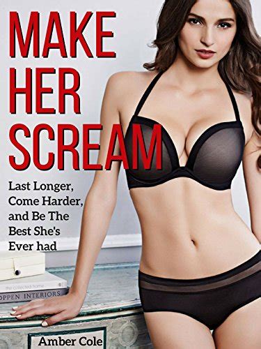 Sex Make Her Scream Last Longer Come Harder And Be The Best She S