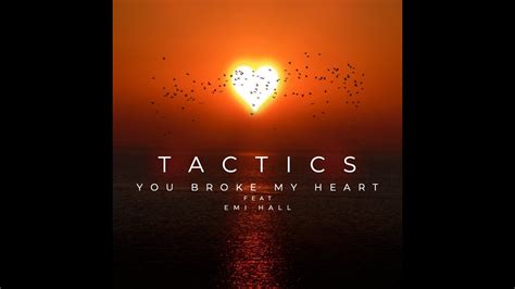 Tactics You Broke My Heart Feat Emi Hall Youtube